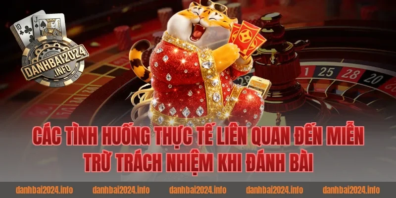 Các Tình Huống Thực Tế Liên Quan Đến Miễn Trừ Trách Nhiệm Khi Game Bài