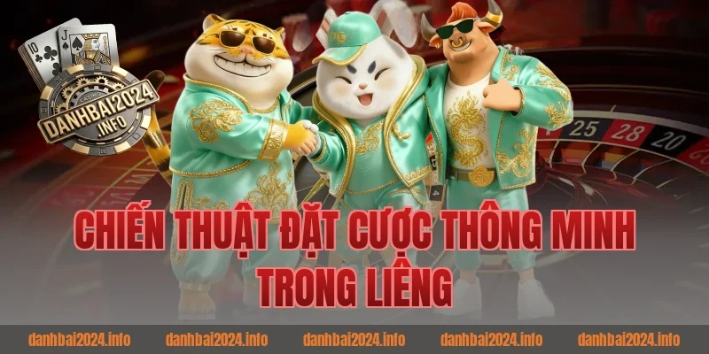 Chiến Thuật Đặt Cược Thông Minh Trong Game Bài Liêng