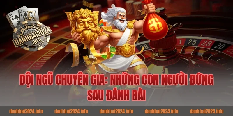 Đội Ngũ Chuyên Gia: Những Con Người Đứng Sau Game Bài