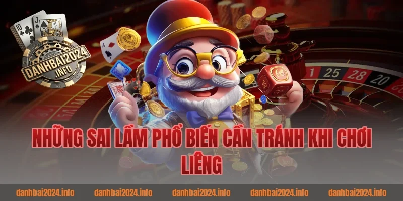 Những Sai Lầm Phổ Biến Cần Tránh Khi Game Bài Liêng
