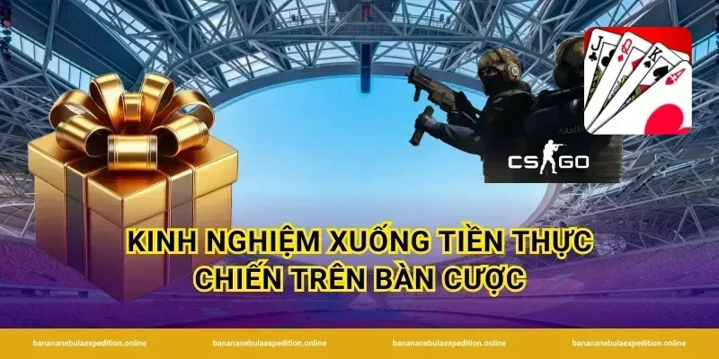 Kinh nghiệm xuống tiền thực chiến trên bàn cược