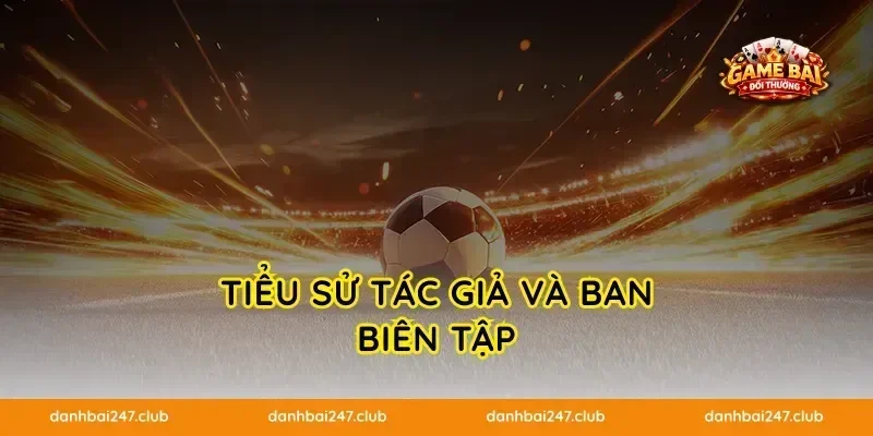 TIỂU SỬ TÁC GIẢ VÀ BAN BIÊN TẬP
