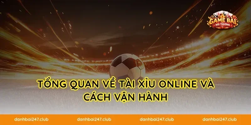 Tổng quan về Tài Xỉu online và cách vận hành
